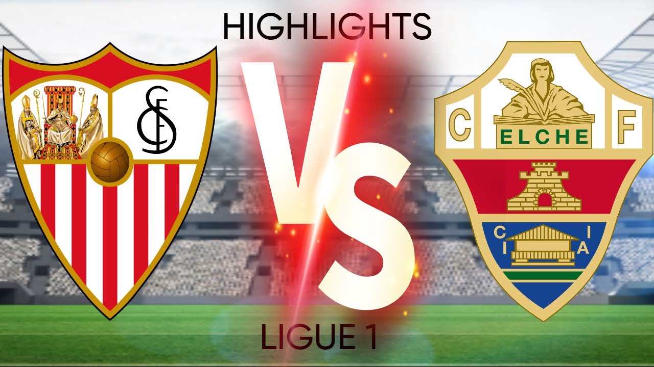 Sevilla FC Faces Elche CF: A Critical Clash in La Liga