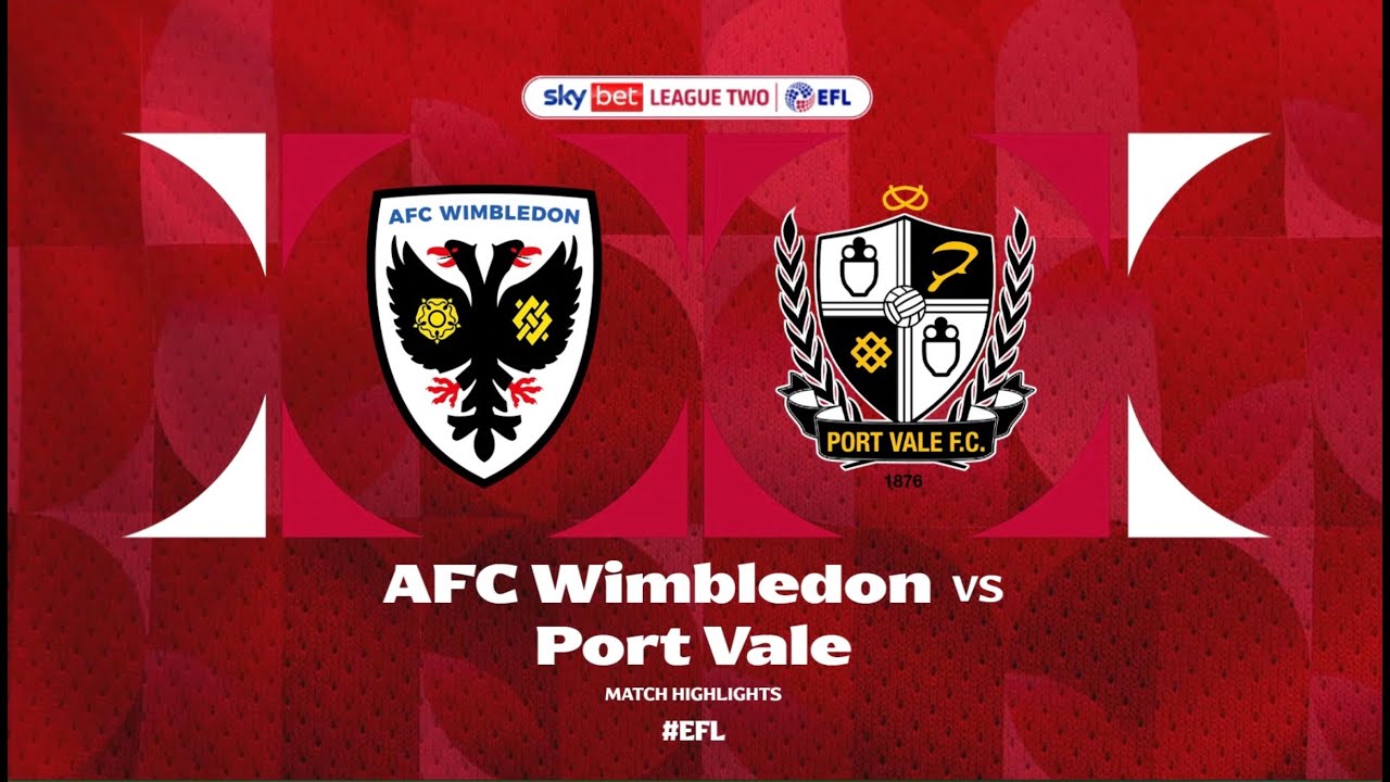 AFC Wimbledon vs Port Vale: Match Recap and Insights