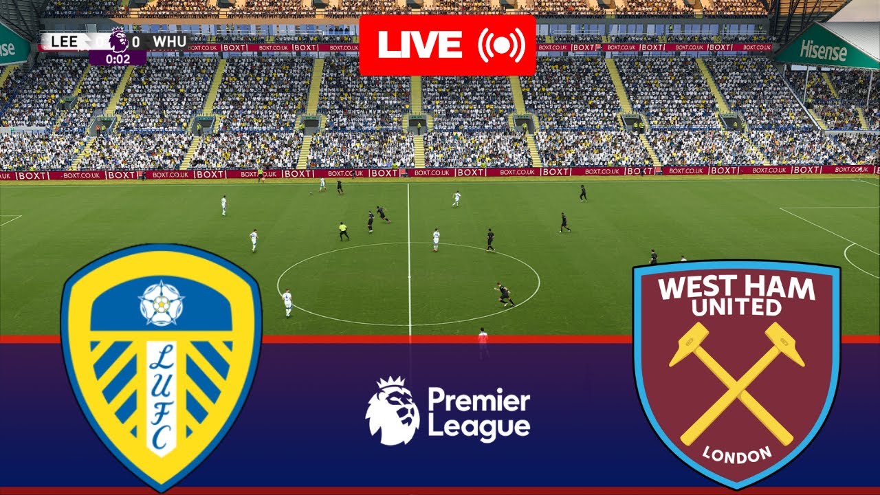 Leeds United vs West Ham: A Thrilling Encounter on the Pitch